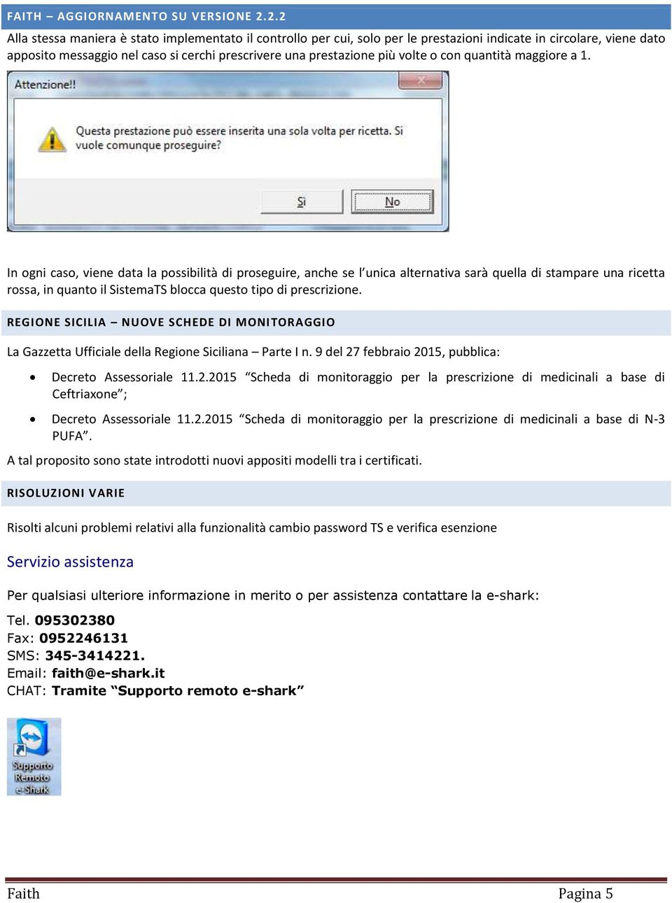 In ogni caso, viene data la possibilità di proseguire, anche se l unica alternativa sarà quella di stampare una ricetta rossa, in quanto il SistemaTS blocca questo tipo di prescrizione.