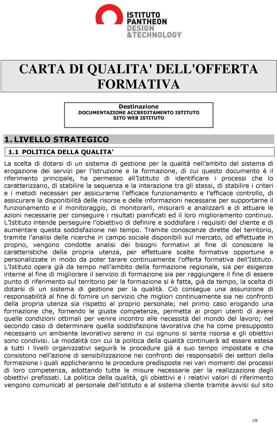 riferimento principale, ha permesso all Istituto di identificare i processi che lo caratterizzano, di stabilire la sequenza e la interazione tra gli stessi, di stabilire i criteri e i metodi