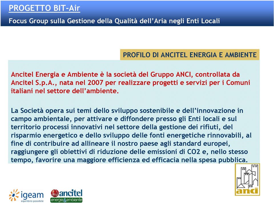 settore della gestione dei rifiuti, del risparmio energetico e dello sviluppo delle fonti energetiche rinnovabili, al fine di contribuire ad allineare il nostro paese agli standard