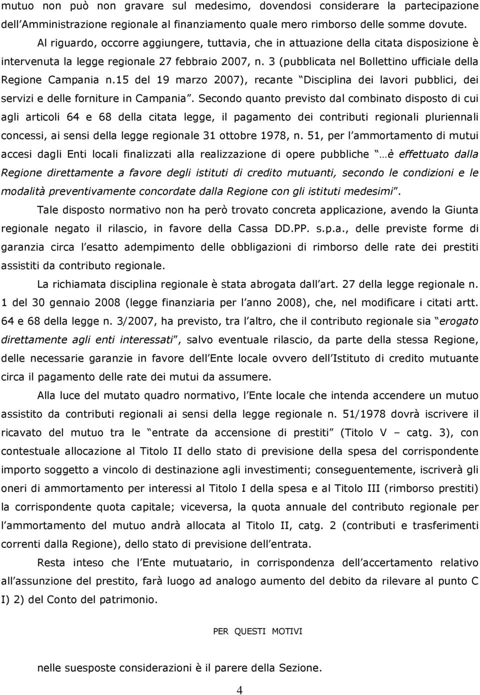 3 (pubblicata nel Bollettino ufficiale della Regione Campania n.15 del 19 marzo 2007), recante Disciplina dei lavori pubblici, dei servizi e delle forniture in Campania.