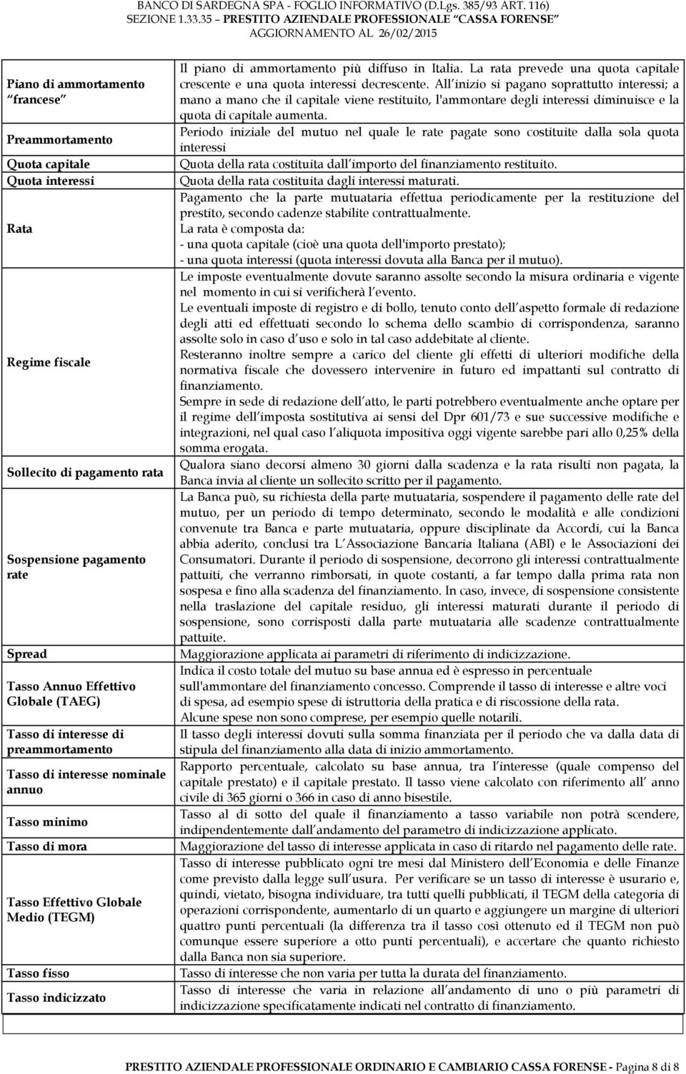 diffuso in Italia. La rata prevede una quota capitale crescente e una quota interessi decrescente.