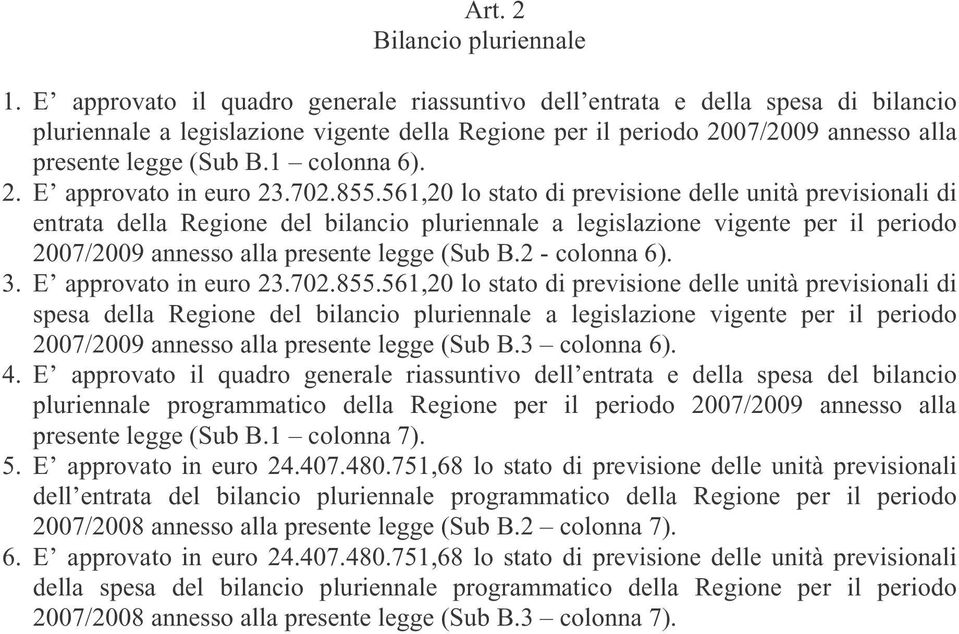 1 colonna 6). 2. E approvato in euro 23.702.855.