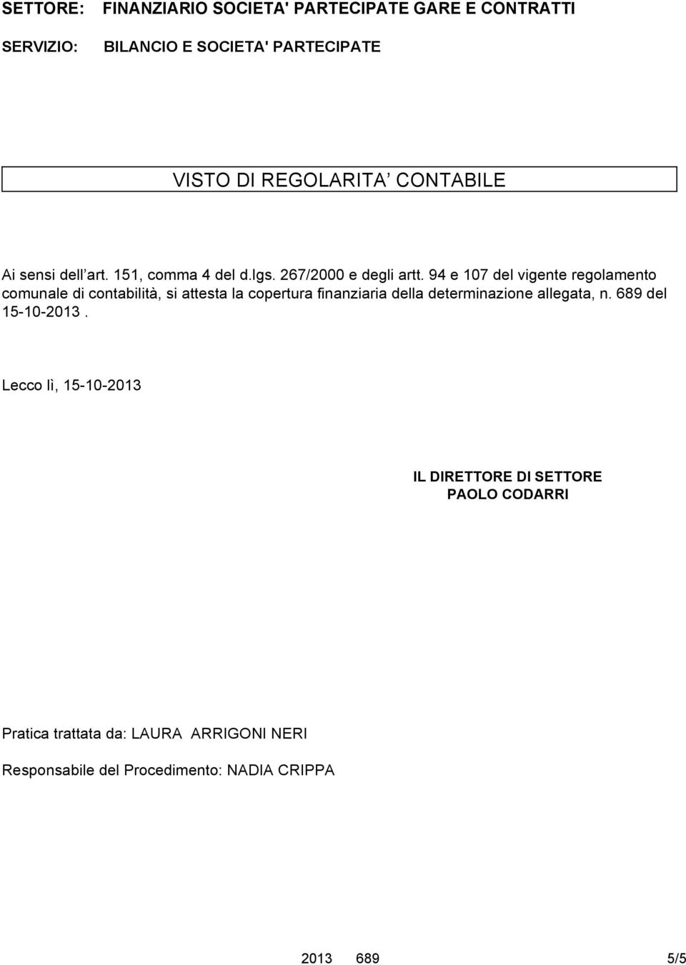 94 e 107 del vigente regolamento comunale di contabilità, si attesta la copertura finanziaria della determinazione