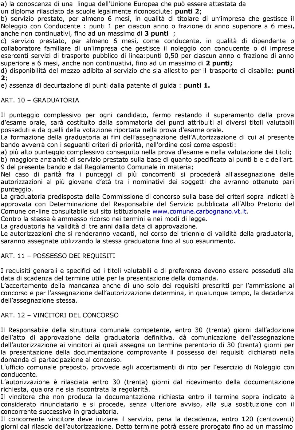 prestato, per almeno 6 mesi, come conducente, in qualità di dipendente o collaboratore familiare di un'impresa che gestisce il noleggio con conducente o di imprese esercenti servizi di trasporto