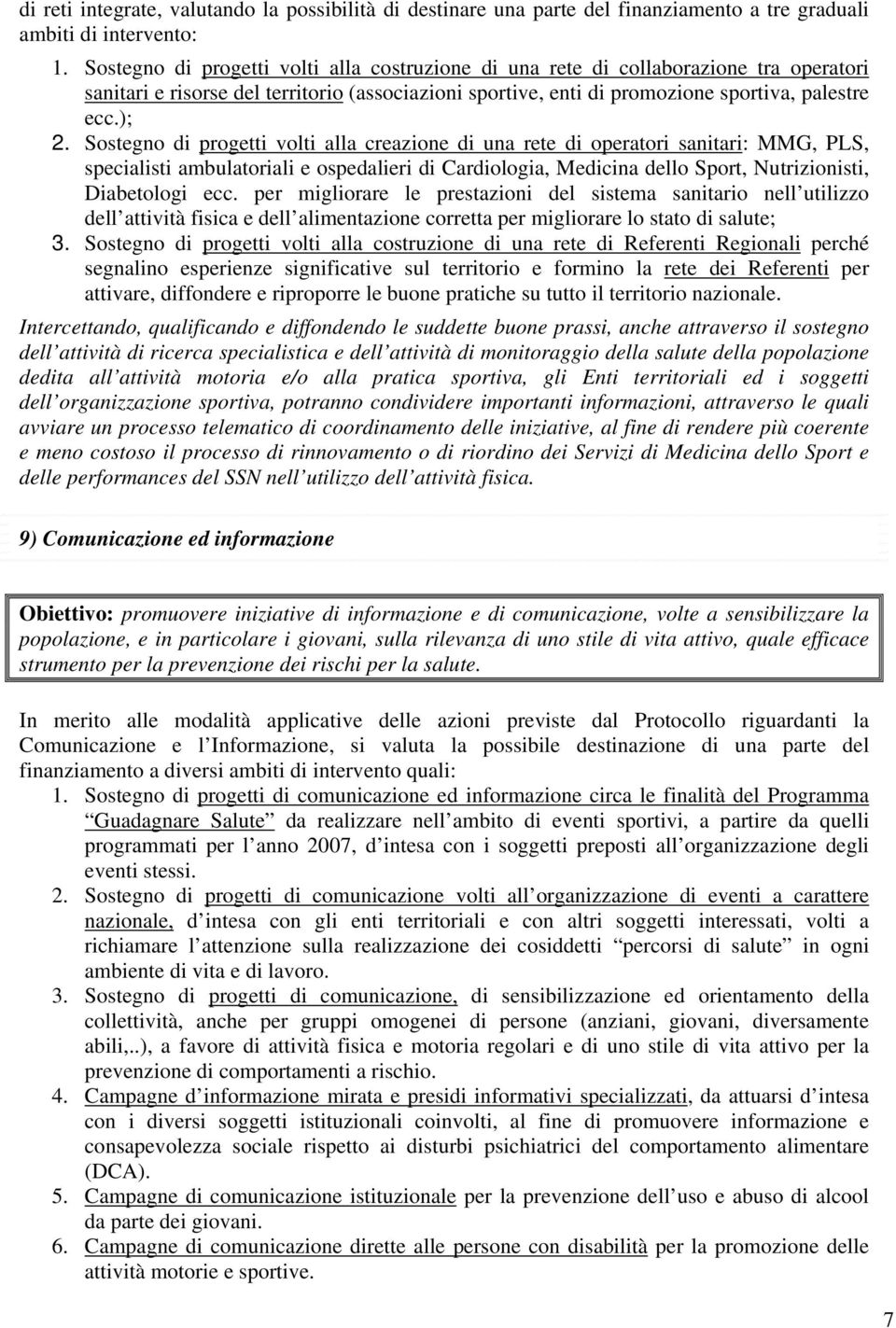 Sostegno di progetti volti alla creazione di una rete di operatori sanitari: MMG, PLS, specialisti ambulatoriali e ospedalieri di Cardiologia, Medicina dello Sport, Nutrizionisti, Diabetologi ecc.