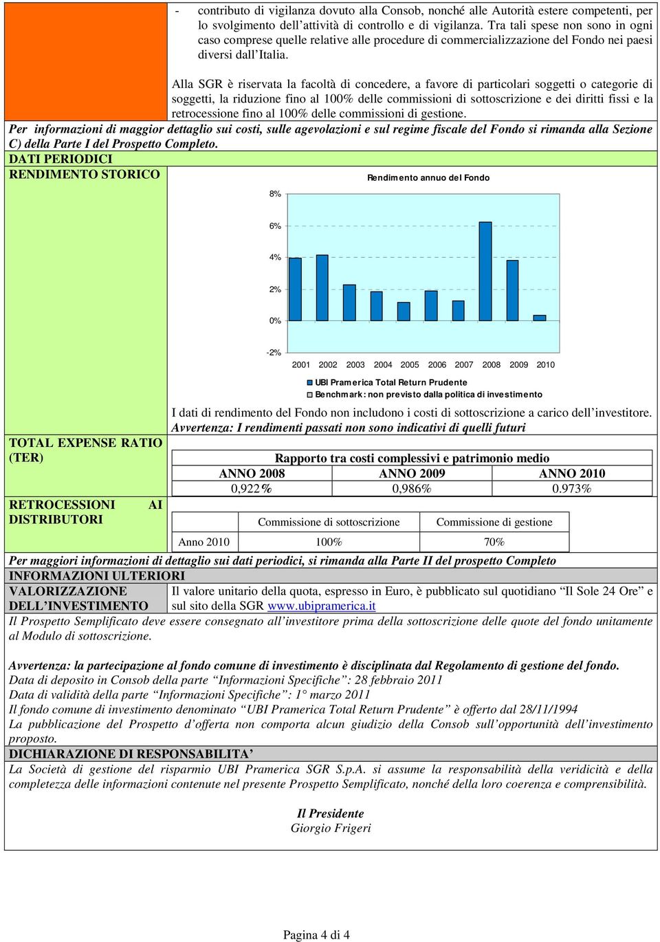 Alla SGR è riservata la facoltà di concedere, a favore di particolari soggetti o categorie di soggetti, la riduzione fino al 100% delle commissioni di sottoscrizione e dei diritti fissi e la