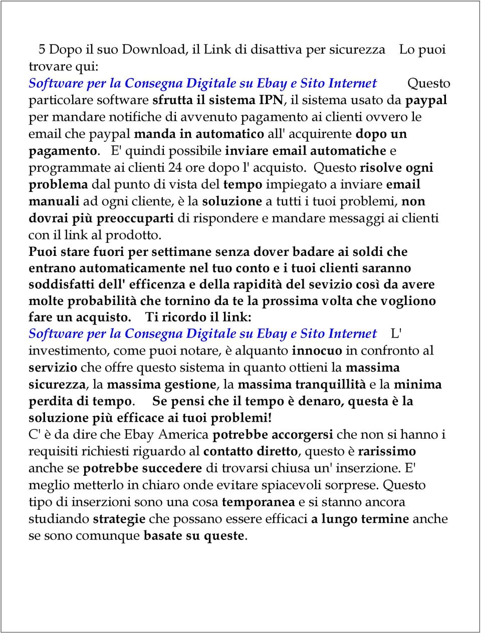 E' quindi possibile inviare email automatiche e programmate ai clienti 24 ore dopo l' acquisto.