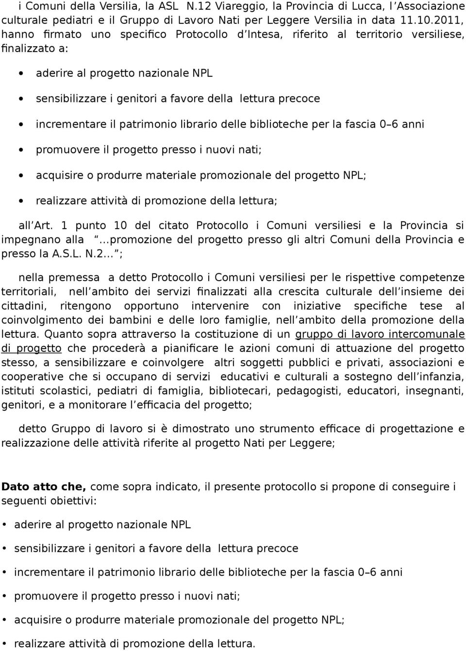 incrementare il patrimonio librario delle biblioteche per la fascia 0 6 anni promuovere il progetto presso i nuovi nati; acquisire o produrre materiale promozionale del progetto NPL; realizzare