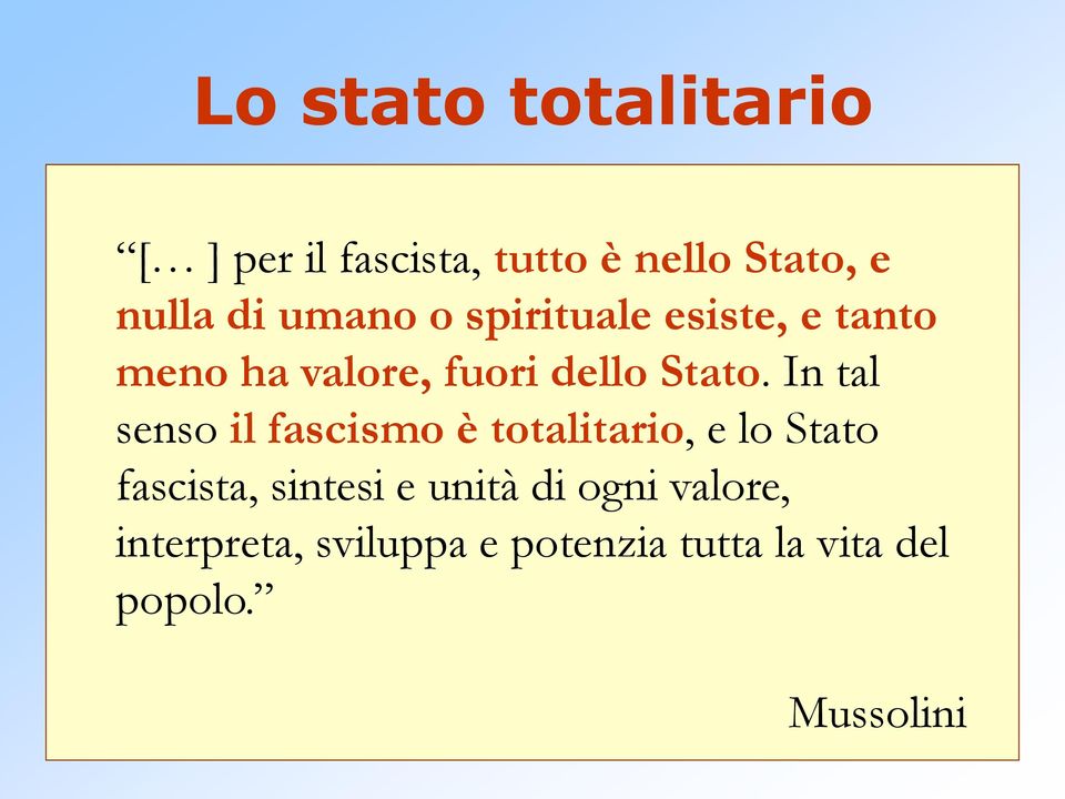 Stato, e nulla di umano o spirituale esiste, e tanto La meno vitaha dell individuo, valore, fuori dello subordinata Stato.