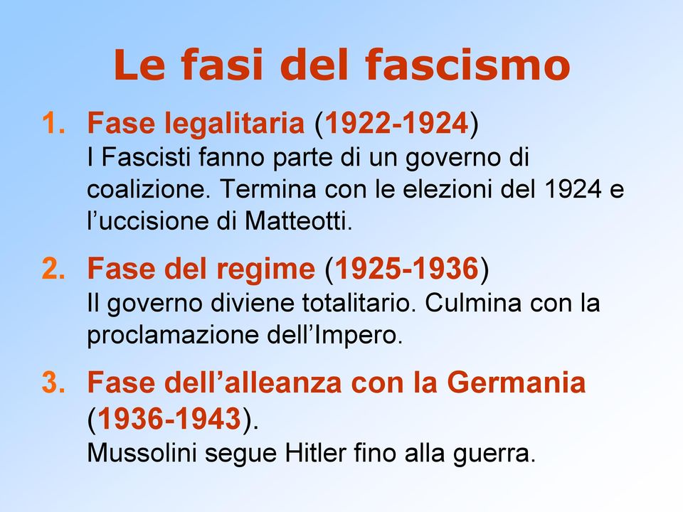 Termina con le elezioni del 1924 e l uccisione di Matteotti. 2.