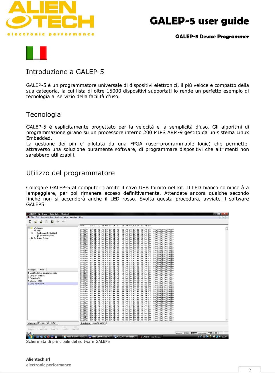 Gli algoritmi di programmazione girano su un processore interno 200 MIPS ARM-9 gestito da un sistema Linux Embedded.