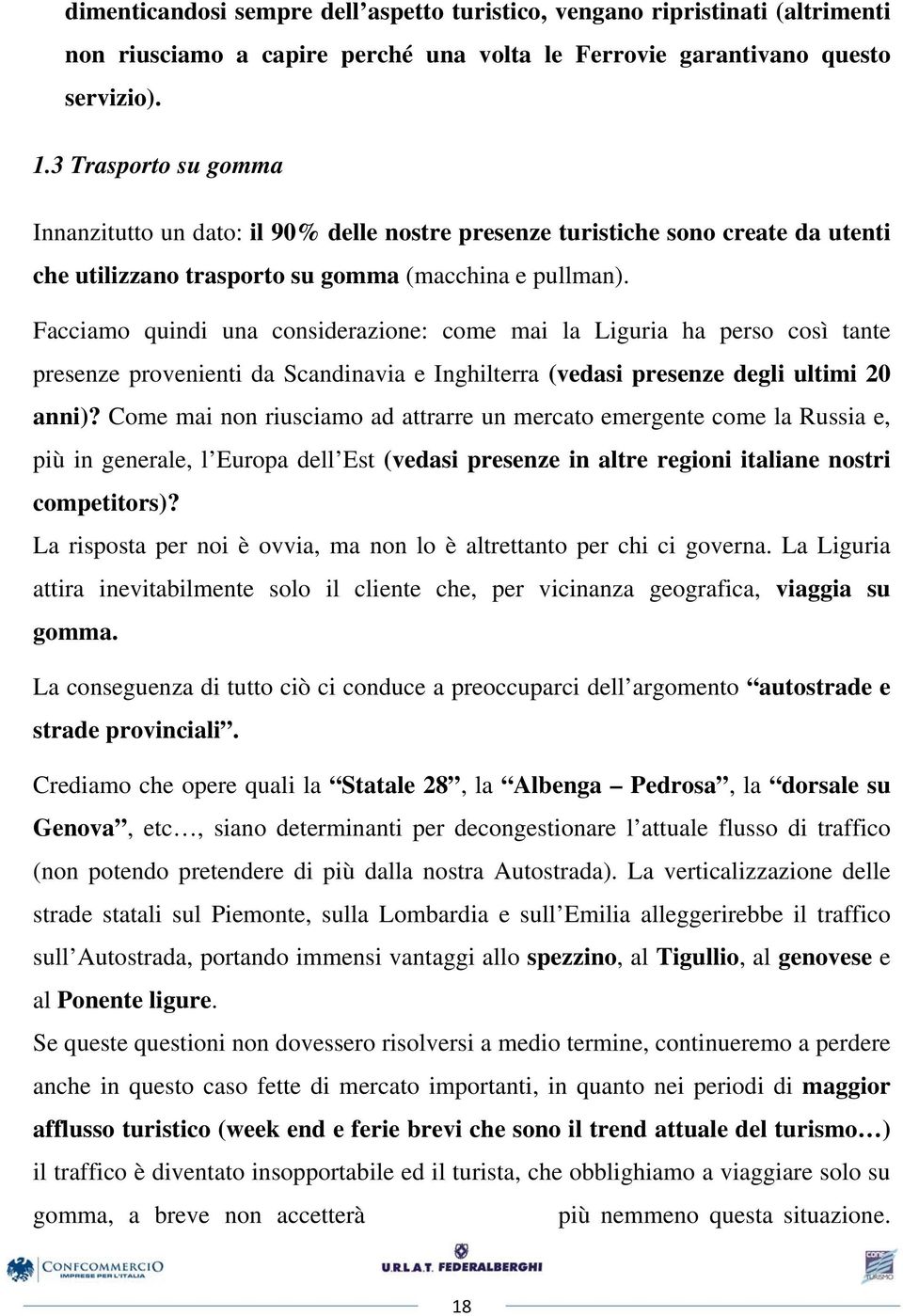 Facciamo quindi una considerazione: come mai la Liguria ha perso così tante presenze provenienti da Scandinavia e Inghilterra (vedasi presenze degli ultimi 20 anni)?