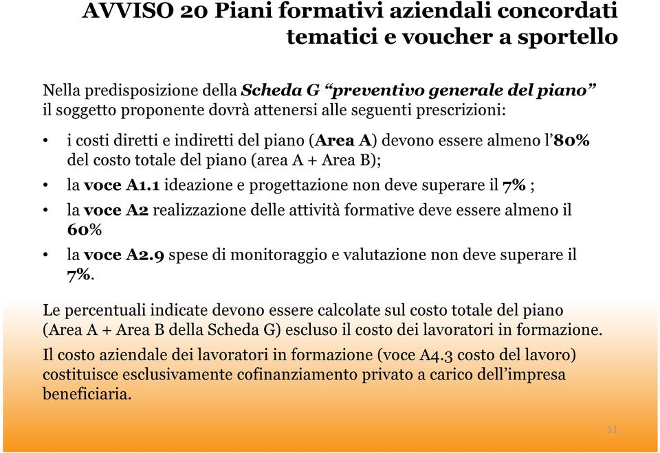 1 ideazione e progettazione non deve superare il 7%; la voce A2 realizzazione delle attività formative deve essere almeno il 60% la voce A2.