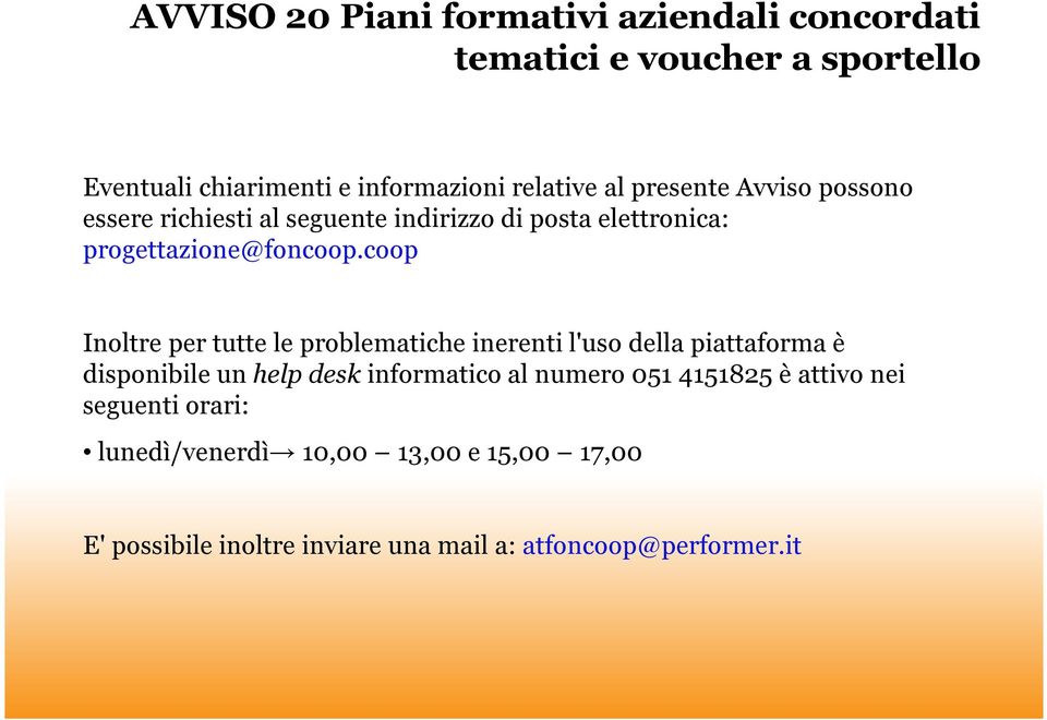 coop Inoltre per tutte le problematiche inerenti l'uso della piattaforma è disponibile un help desk