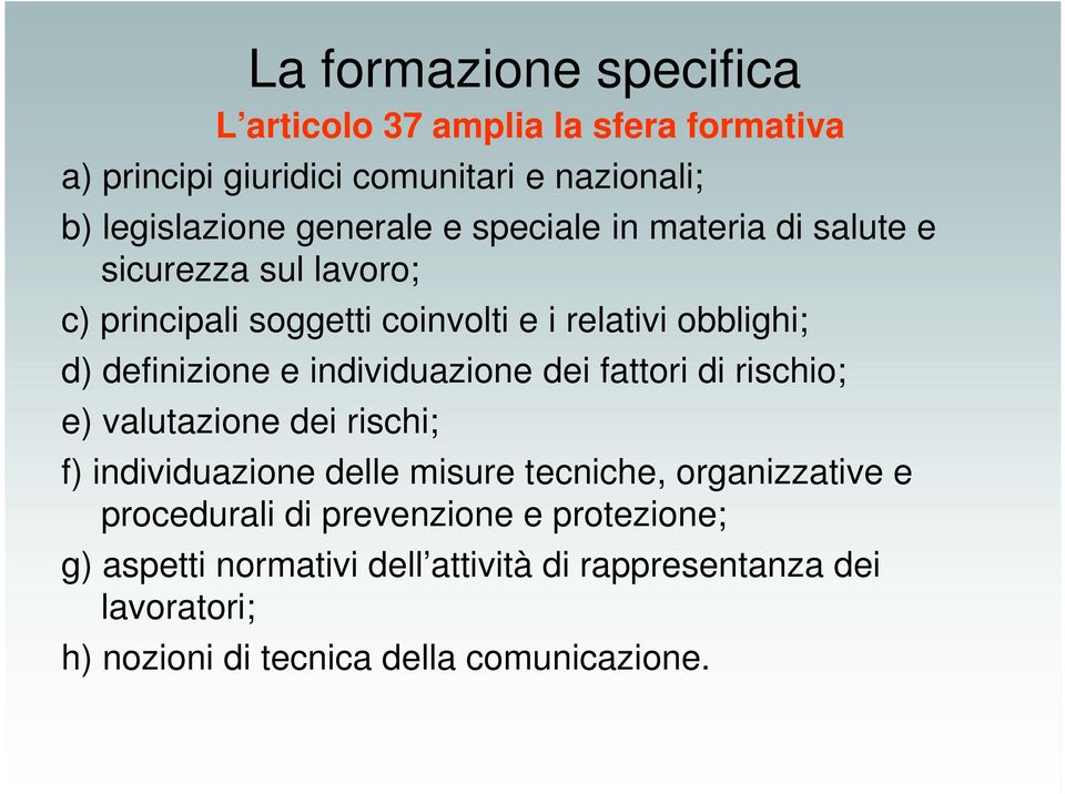 individuazione dei fattori di rischio; e) valutazione dei rischi; f) individuazione delle misure tecniche, organizzative e procedurali