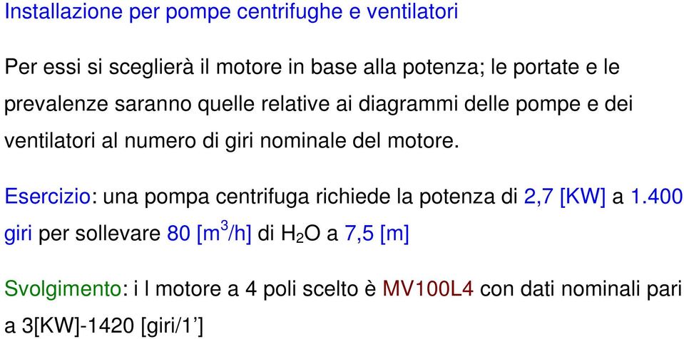 nominale del motore. Esercizio: una pompa centrifuga richiede la potenza di 2,7 [KW] a 1.