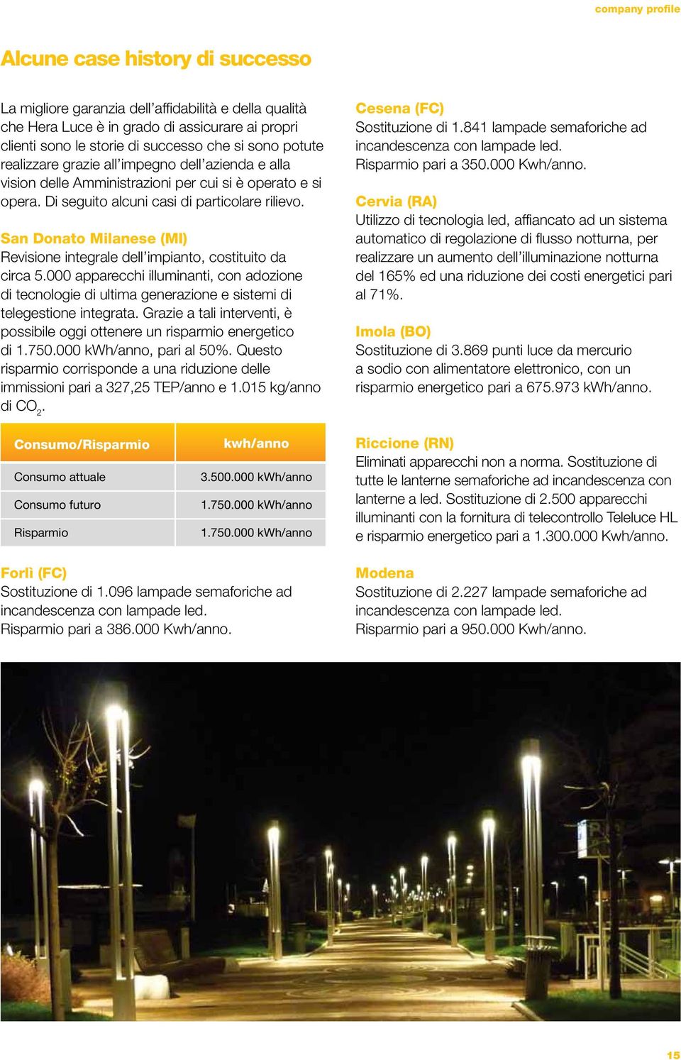 San Donato Milanese (MI) Revisione integrale dell impianto, costituito da circa 5.000 apparecchi illuminanti, con adozione di tecnologie di ultima generazione e sistemi di telegestione integrata.