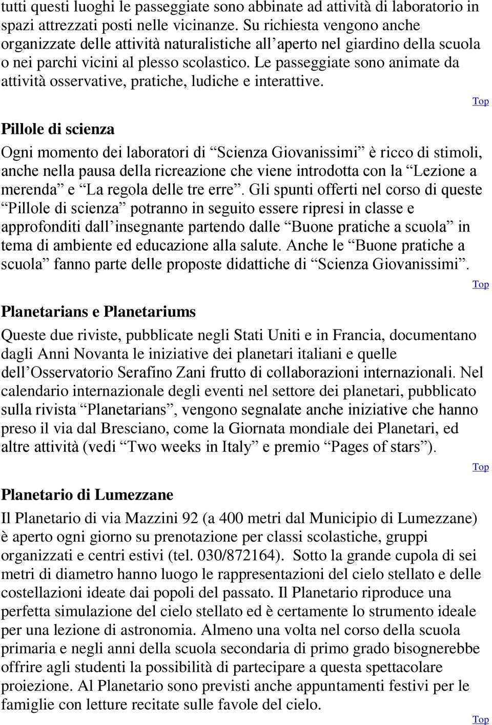 Le passeggiate sono animate da attività osservative, pratiche, ludiche e interattive.