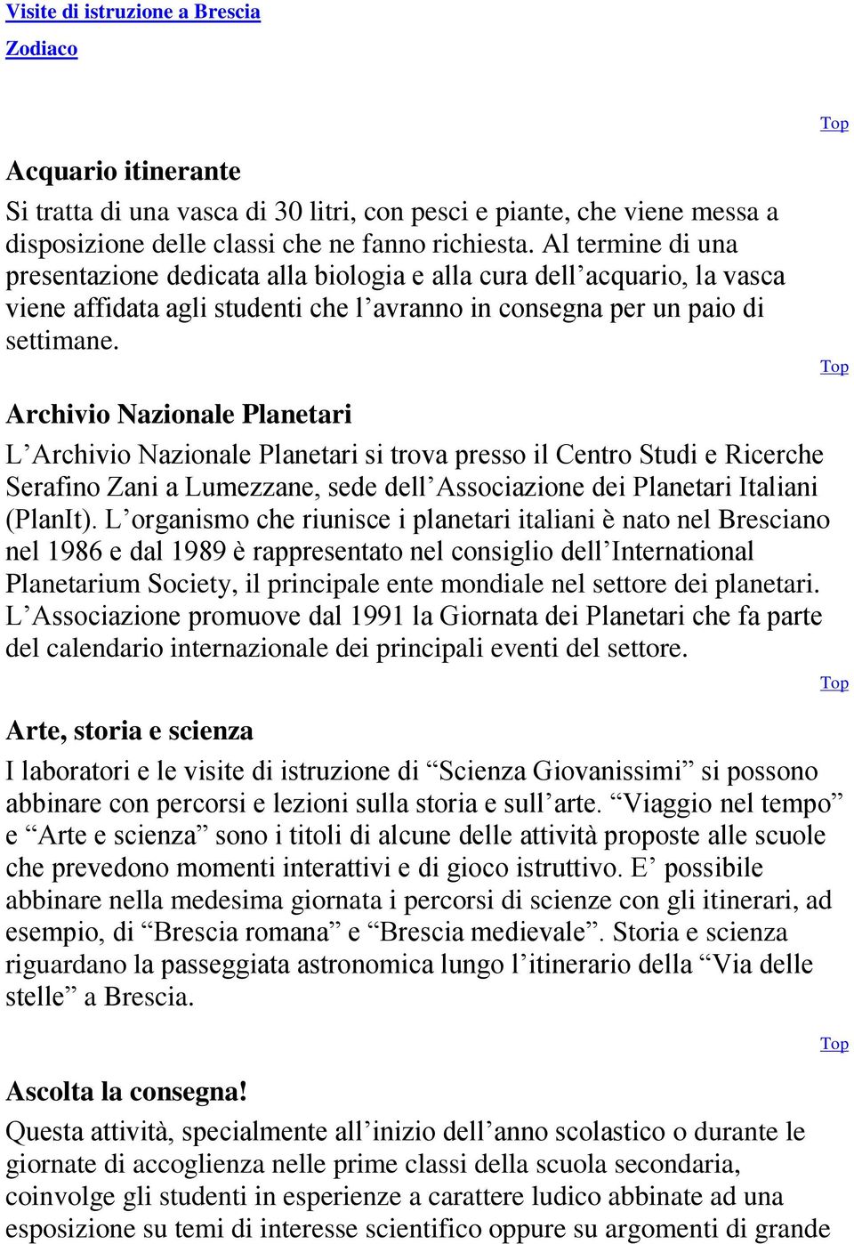 Archivio Nazionale Planetari L Archivio Nazionale Planetari si trova presso il Centro Studi e Ricerche Serafino Zani a Lumezzane, sede dell Associazione dei Planetari Italiani (PlanIt).