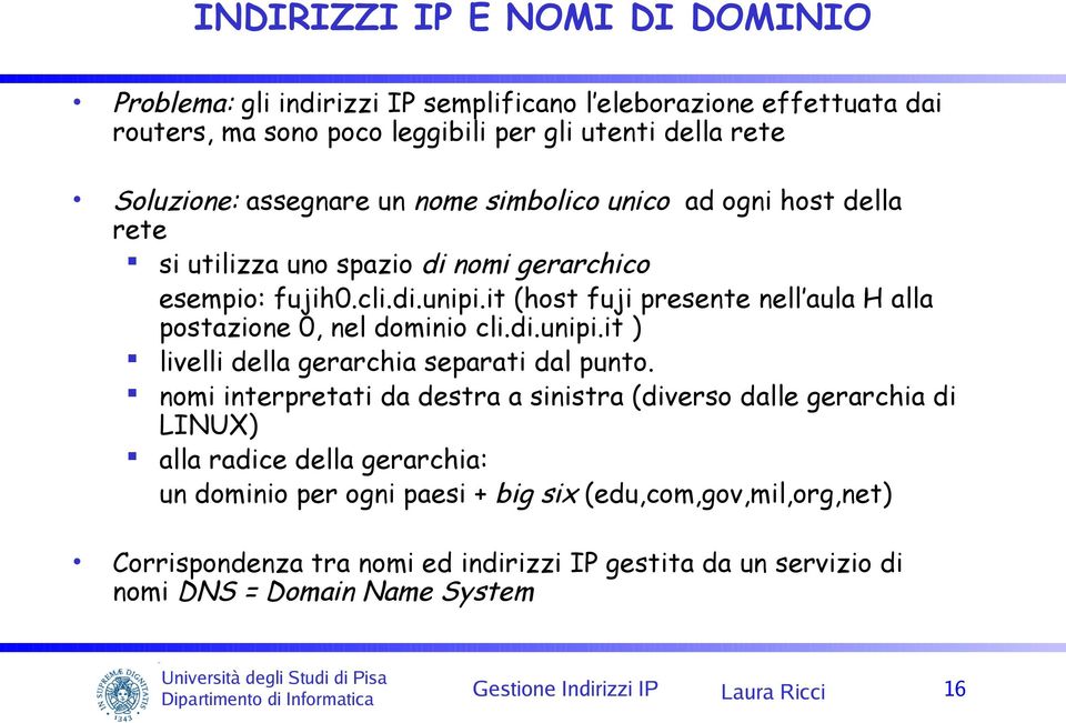 it (host fuji presente nell aula H alla postazione 0, nel dominio cli.di.unipi.it ) livelli della gerarchia separati dal punto.