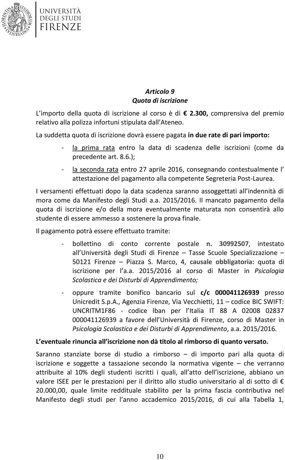 ); la seconda rata entro 27 aprile 2016, consegnando contestualmente l attestazione del pagamento alla competente Segreteria PostLaurea.