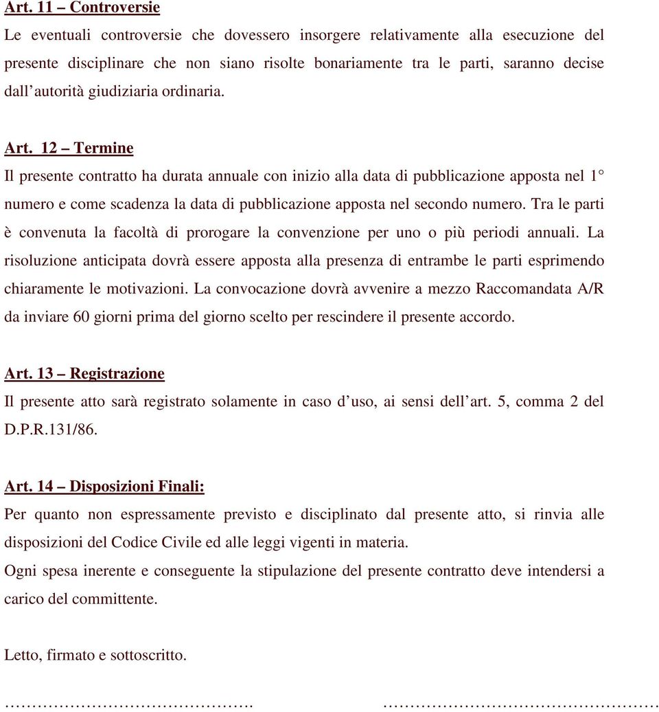 12 Termine Il presente contratto ha durata annuale con inizio alla data di pubblicazione apposta nel 1 numero e come scadenza la data di pubblicazione apposta nel secondo numero.