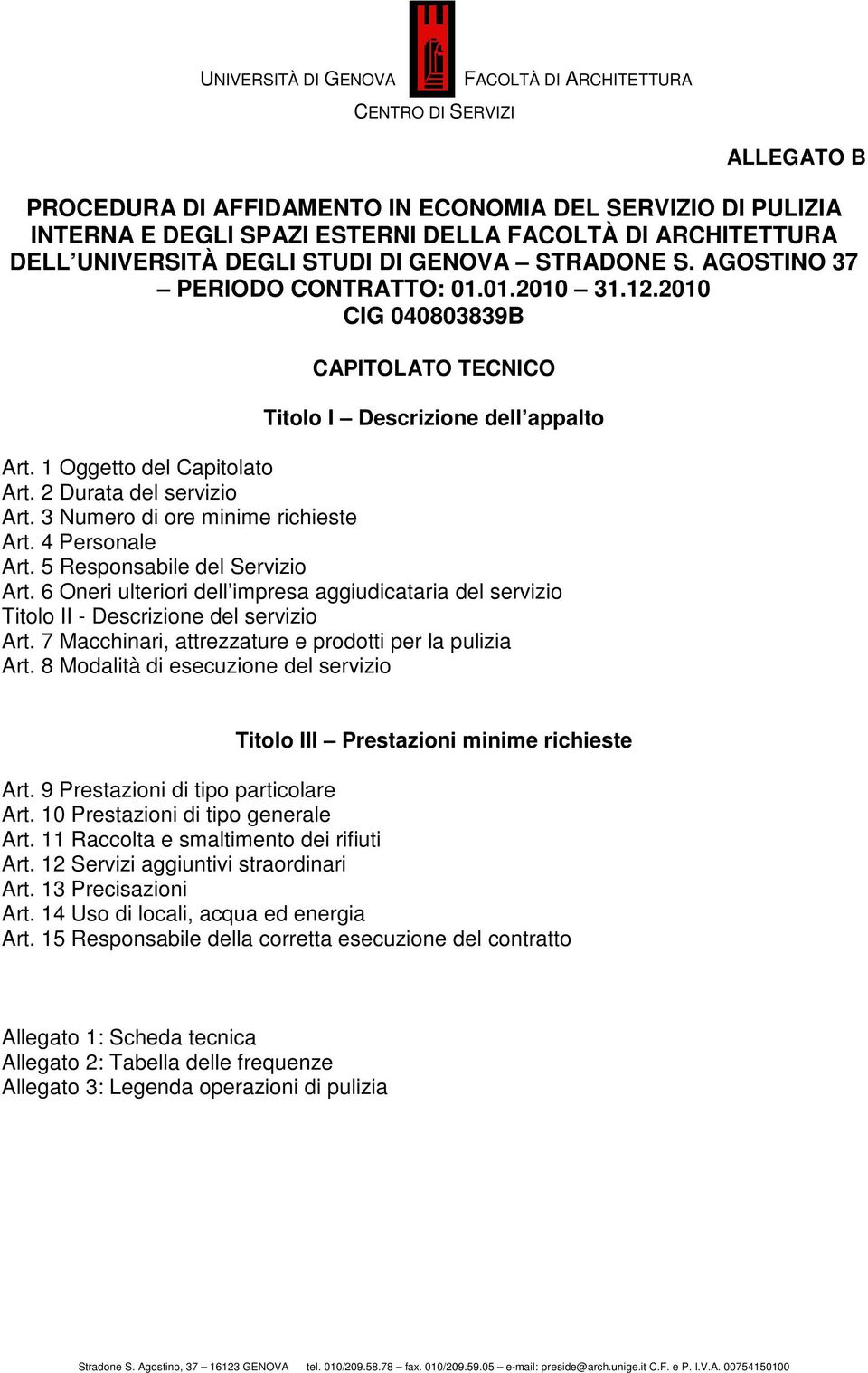 3 Numero di ore minime richieste Art. 4 Personale Art. 5 Responsabile del Servizio Art. 6 Oneri ulteriori dell impresa aggiudicataria del servizio Titolo II - Descrizione del servizio Art.