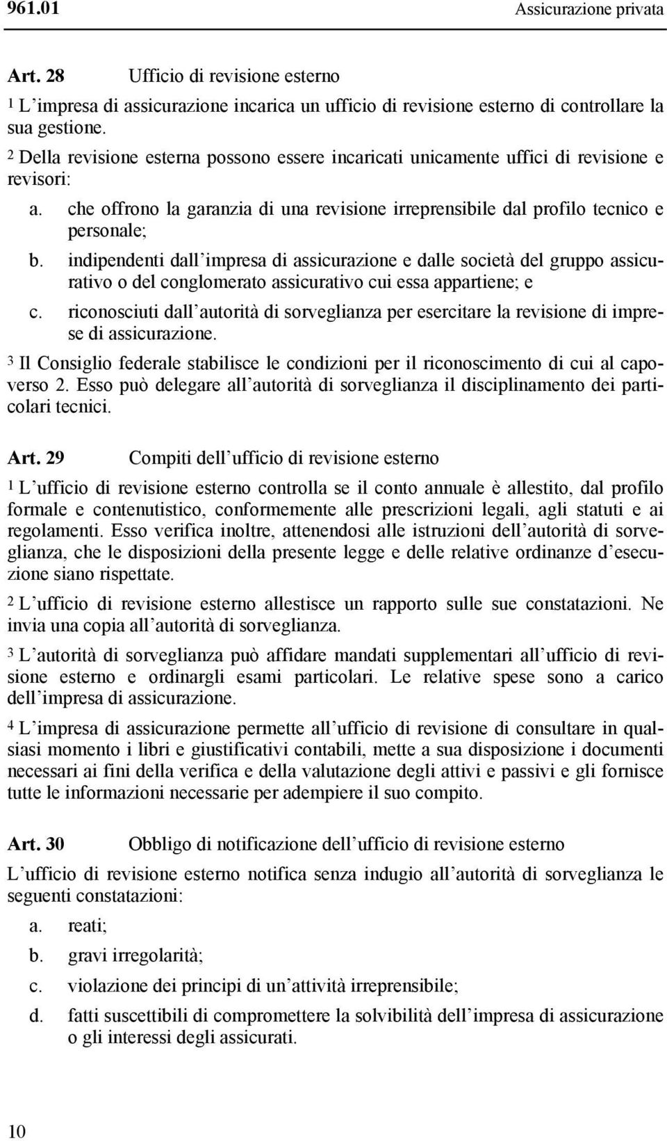 indipendenti dall impresa di assicurazione e dalle società del gruppo assicurativo o del conglomerato assicurativo cui essa appartiene; e c.