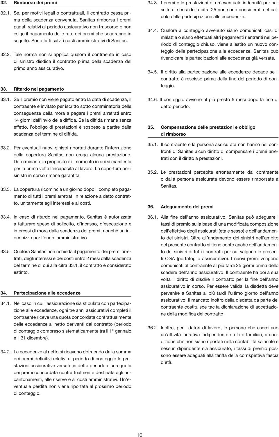 rate dei premi che scadranno in seguito. Sono fatti salvi i costi amministrativi di Sanitas. 32.