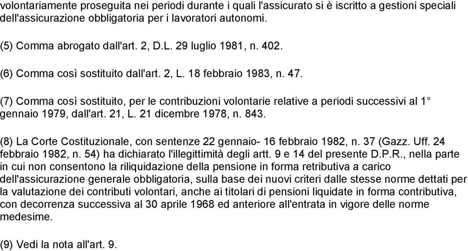 (7) Comma così sostituito, per le contribuzioni volontarie relative a periodi successivi al 1 gennaio 1979, dall'art. 21, L. 21 dicembre 1978, n. 843.