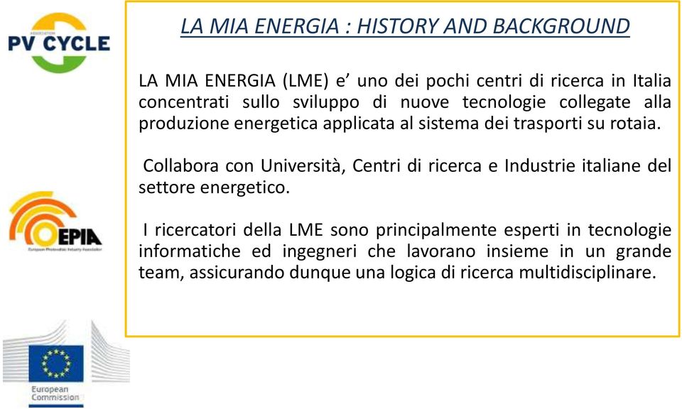 Collabora con Università, Centri di ricerca e Industrie italiane del settore energetico.