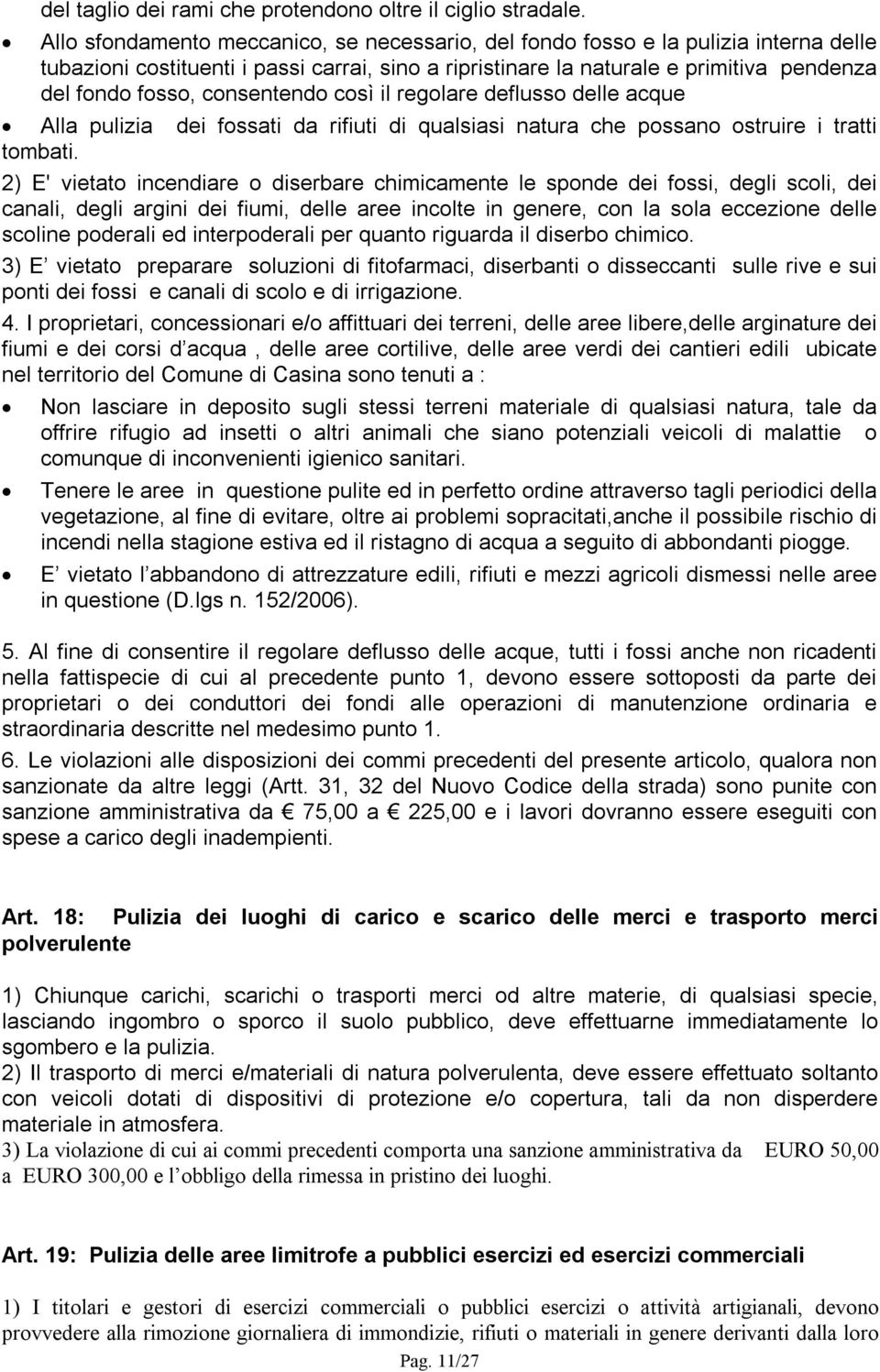 consentendo così il regolare deflusso delle acque Alla pulizia dei fossati da rifiuti di qualsiasi natura che possano ostruire i tratti tombati.