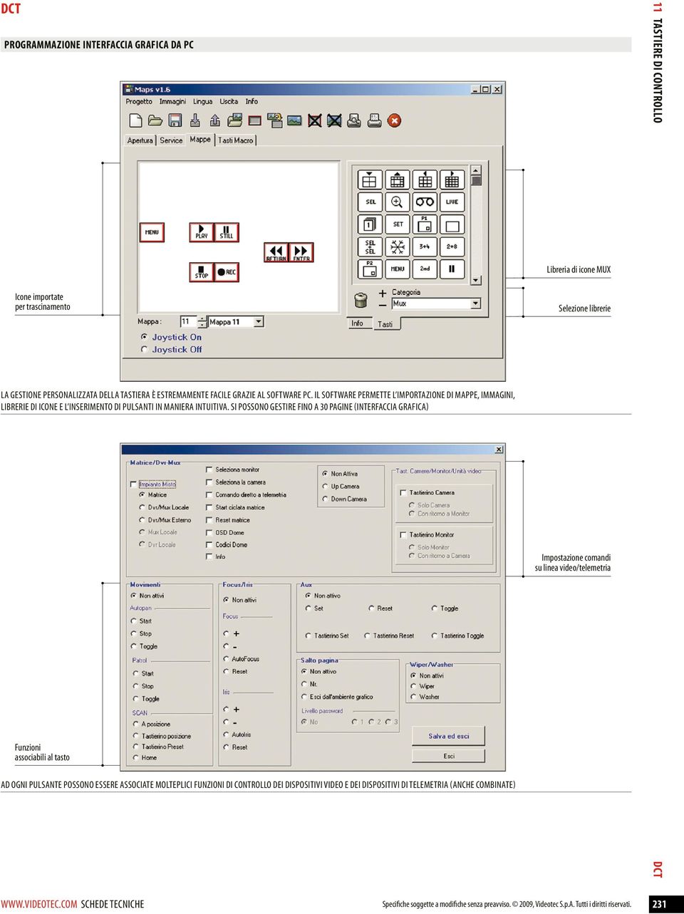 Il software permette l importazione di mappe, immagini, librerie di icone e l inserimento di pulsanti in maniera intuitiva.