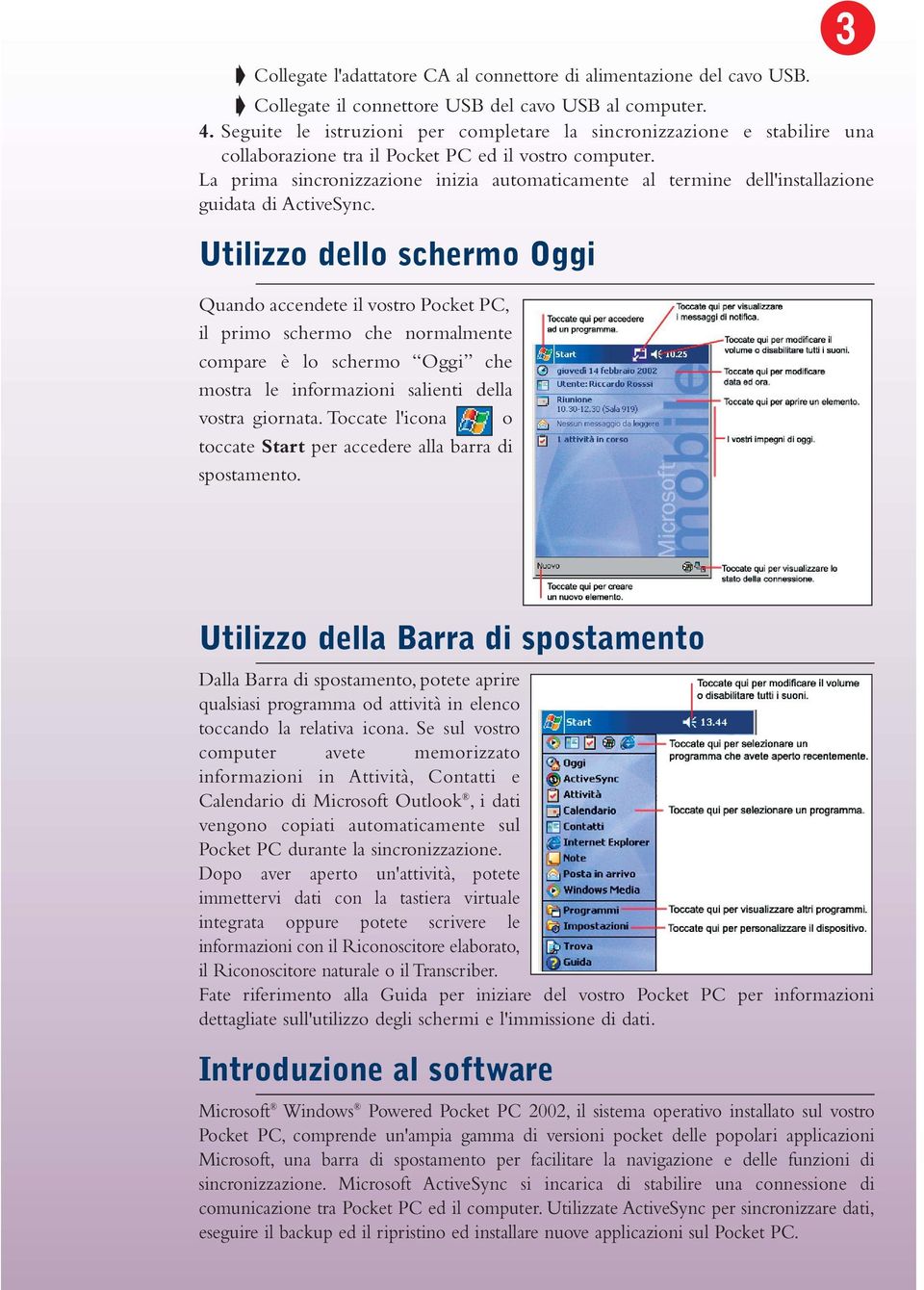 La prima sincronizzazione inizia automaticamente al termine dell'installazione guidata di ActiveSync.