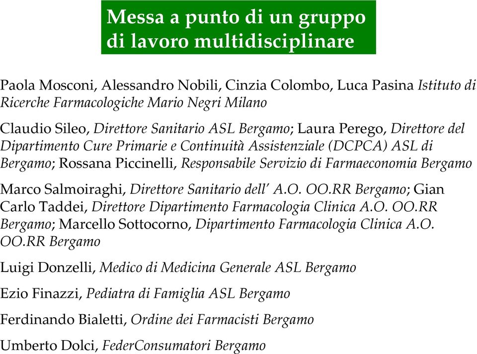 Marco Salmoiraghi, Direttore Sanitario dell A.O. OO.RR Bergamo; Gian Carlo Taddei, Direttore Dipartimento Farmacologia Clinica A.O. OO.RR Bergamo; Marcello Sottocorno, Dipartimento Farmacologia Clinica A.