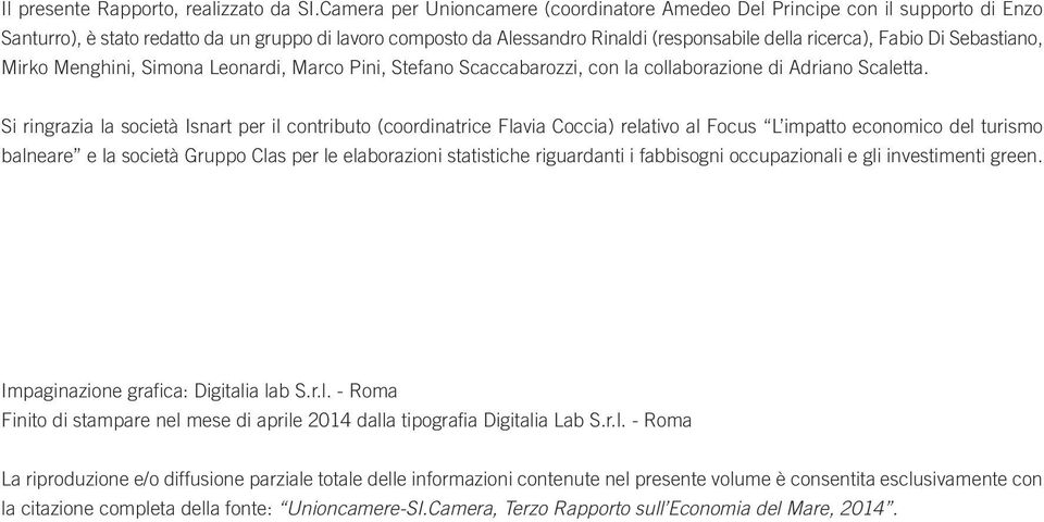 Di Sebastiano, Mirko Menghini, Simona Leonardi, Marco Pini, Stefano Scaccabarozzi, con la collaborazione di Adriano Scaletta.