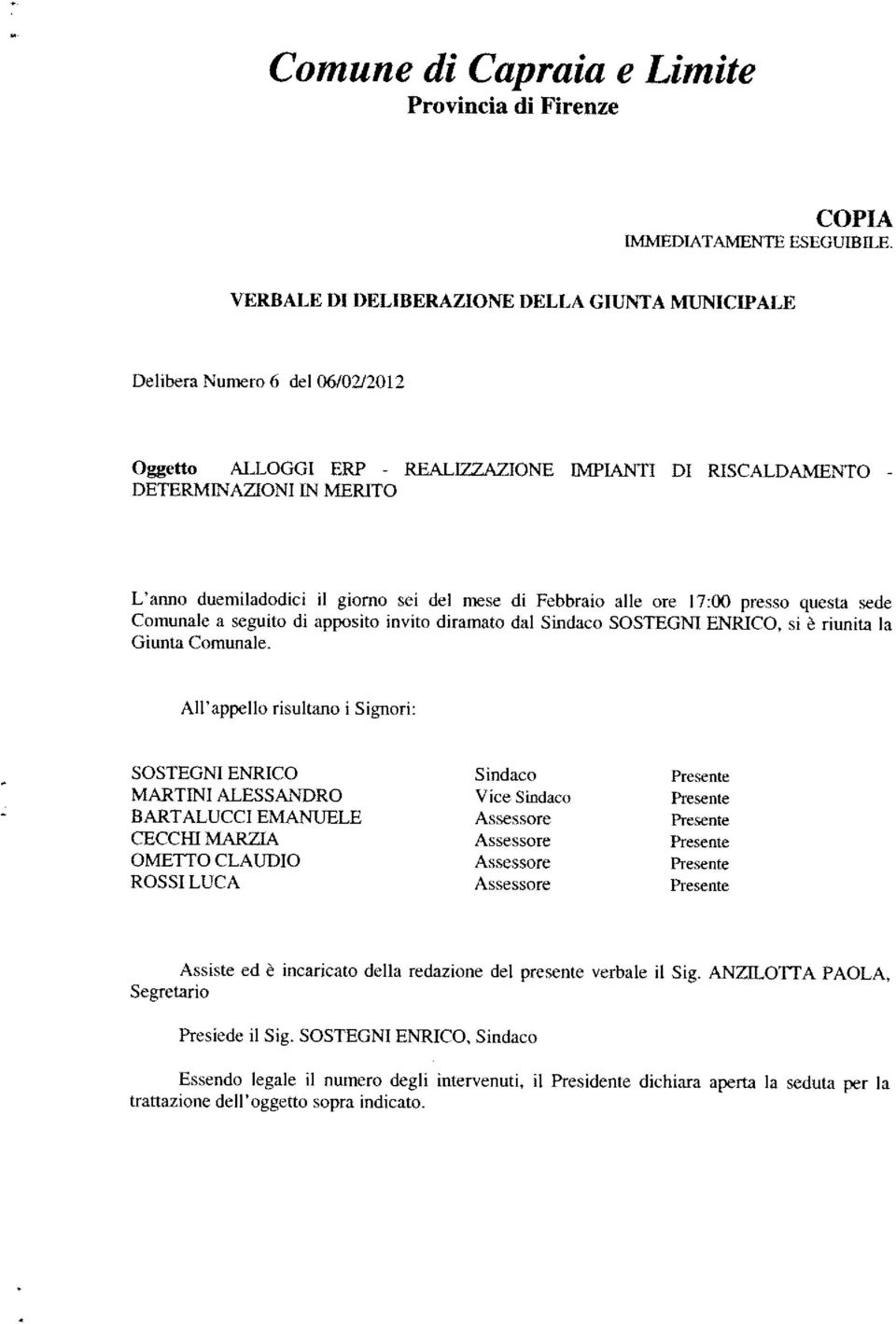 di ii giorno apposito sd mese di invito dal diramato Febbraio Sindaco SOSTEGNI ENRICO, abe ore 17:00 presso questa si è riunita sede All appello risultano i Signori: SOSTEGNI ENRICO Sindaco MARTEN!