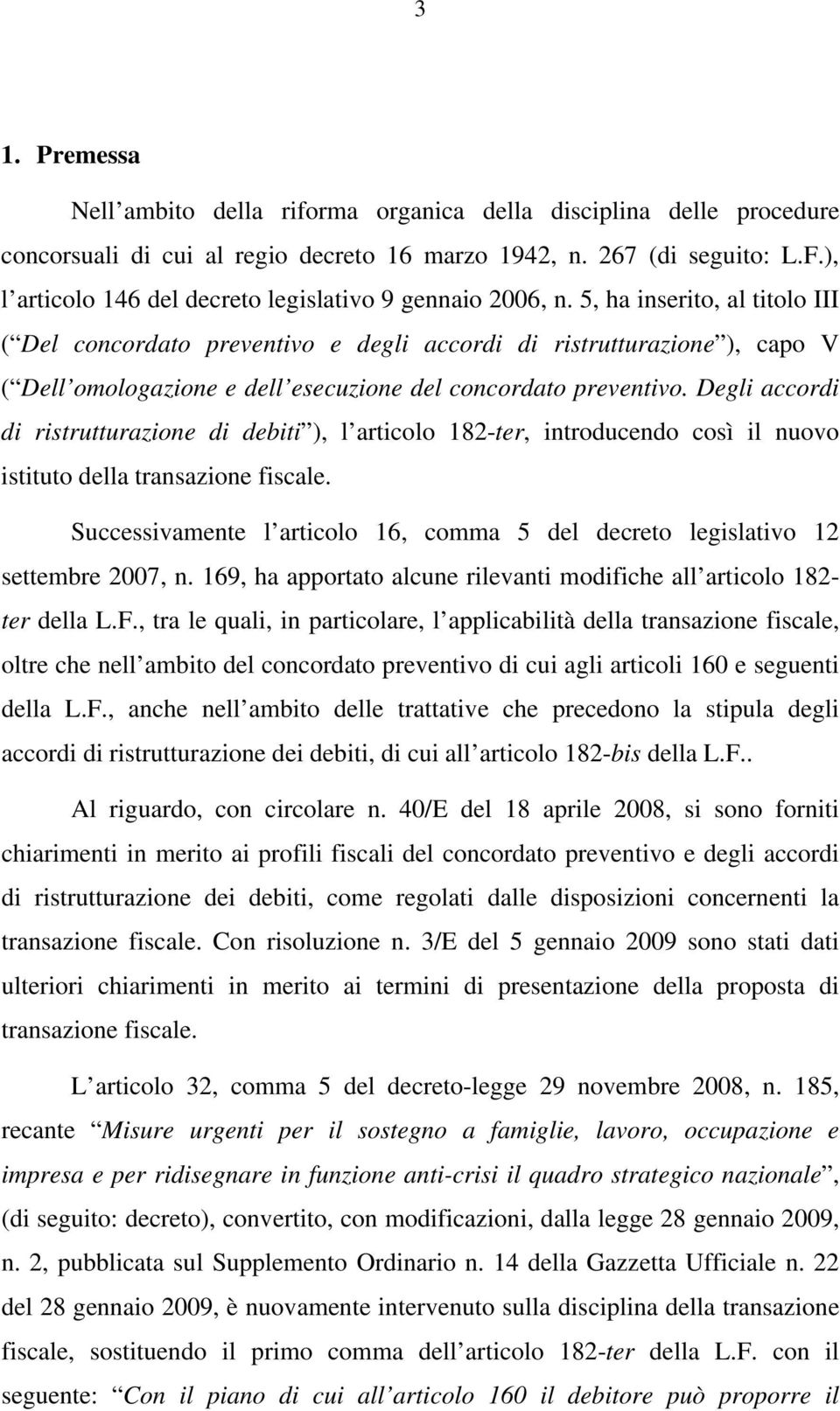 5, ha inserito, al titolo III ( Del concordato preventivo e degli accordi di ristrutturazione ), capo V ( Dell omologazione e dell esecuzione del concordato preventivo.