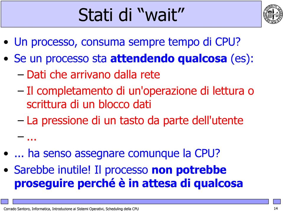 lettura o scrittura di un blocco dati La pressione di un tasto da parte dell'utente.