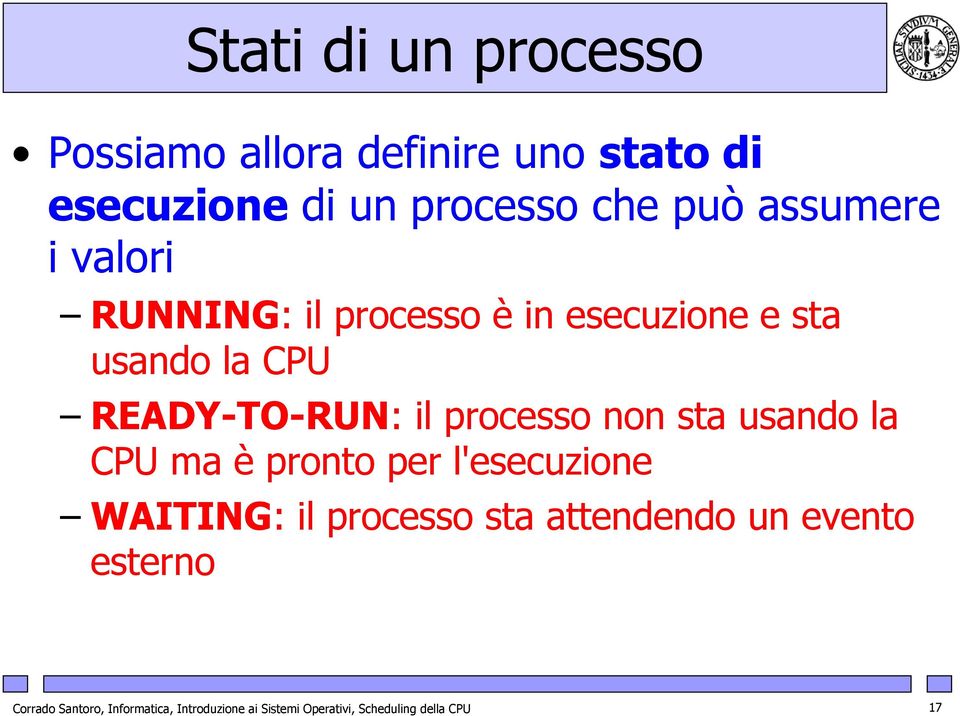 processo non sta usando la CPU ma è pronto per l'esecuzione WAITING: il processo sta attendendo