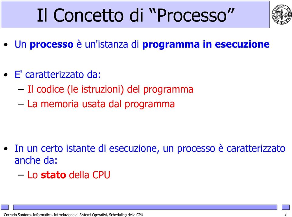 programma In un certo istante di esecuzione, un processo è caratterizzato anche da: Lo