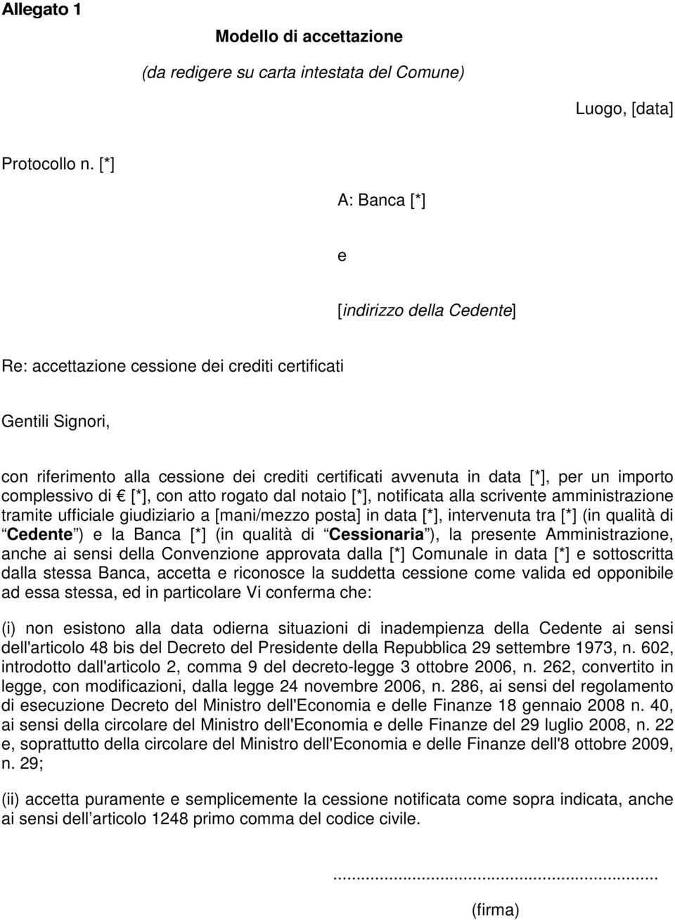 importo complessivo di [*], con atto rogato dal notaio [*], notificata alla scrivente amministrazione tramite ufficiale giudiziario a [mani/mezzo posta] in data [*], intervenuta tra [*] (in qualità