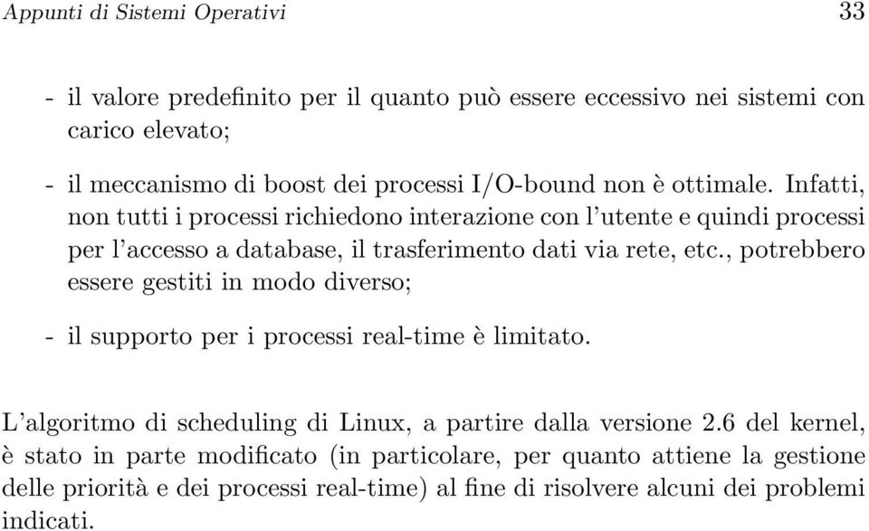 Infatti, non tutti i processi richiedono interazione con l utente e quindi processi per l accesso a database, il trasferimento dati via rete, etc.