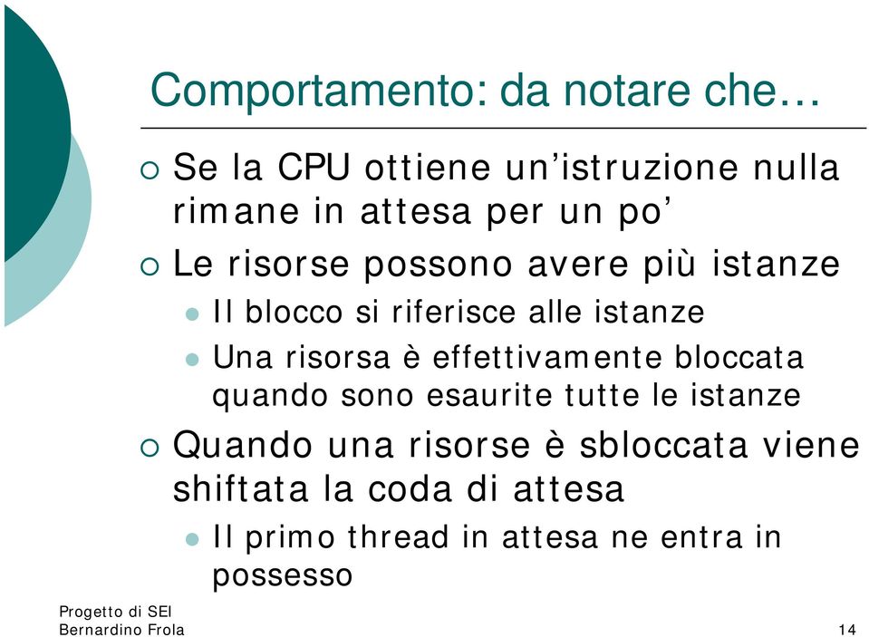 effettivamente bloccata quando sono esaurite tutte le istanze Quando una risorse è sbloccata