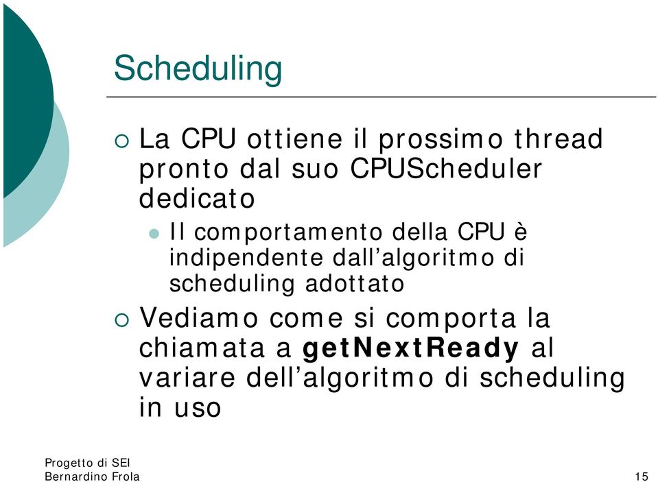 algoritmo di scheduling adottato Vediamo come si comporta la chiamata