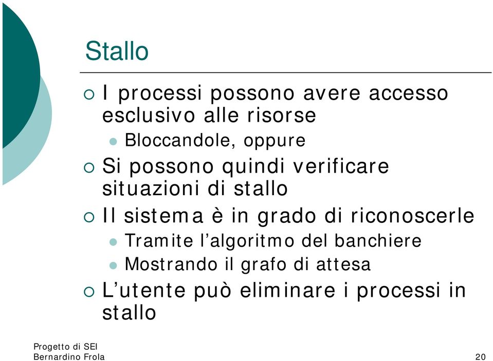 sistema è in grado di riconoscerle Tramite l algoritmo del banchiere