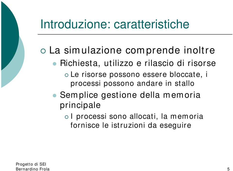 possono andare in stallo Semplice gestione della memoria principale I