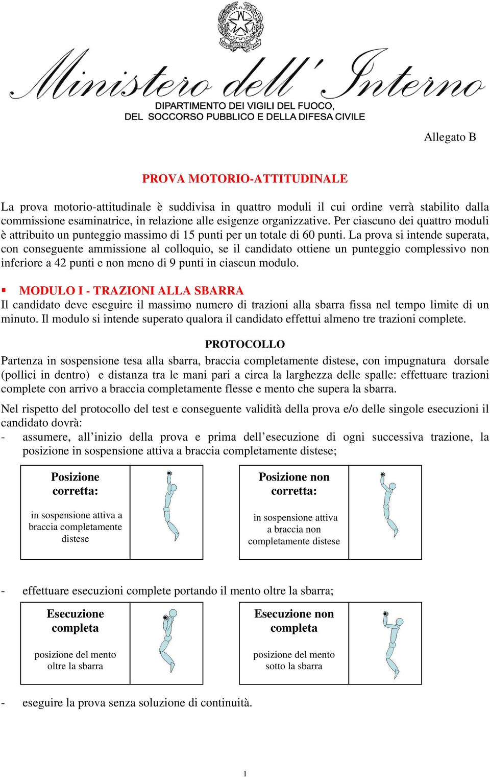 La prova si intende superata, con conseguente ammissione al colloquio, se il candidato ottiene un punteggio complessivo non inferiore a 42 punti e non meno di 9 punti in ciascun modulo.