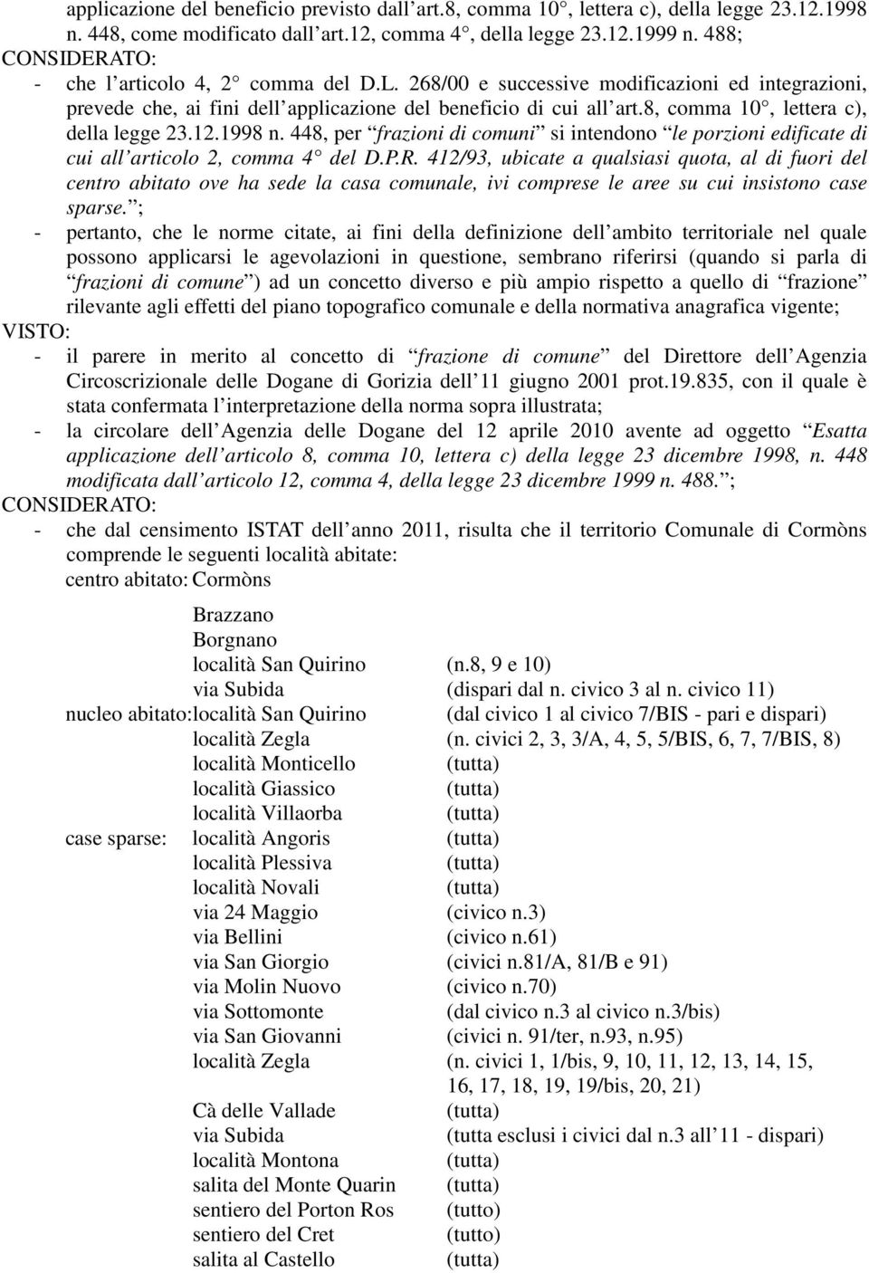 8, comma 10, lettera c), della legge 23.12.1998 n. 448, per frazioni di comuni si intendono le porzioni edificate di cui all articolo 2, comma 4 del D.P.R.