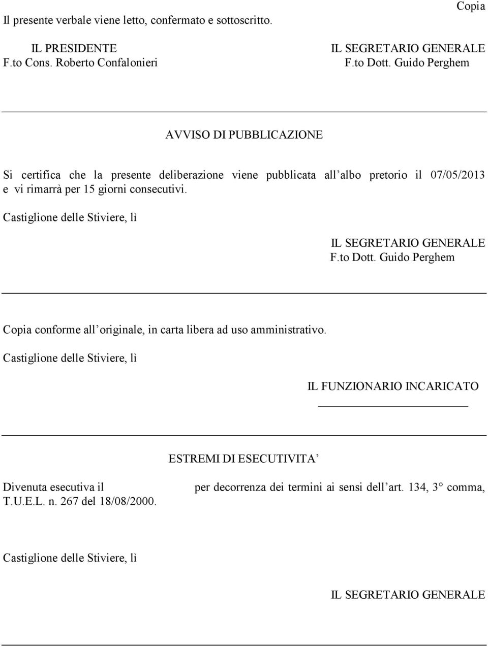 rimarrà per 15 giorni consecutivi. F.to Dott. Guido Perghem Copia conforme all originale, in carta libera ad uso amministrativo.